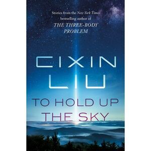 To Hold Up the Sky -- Cixin Liu